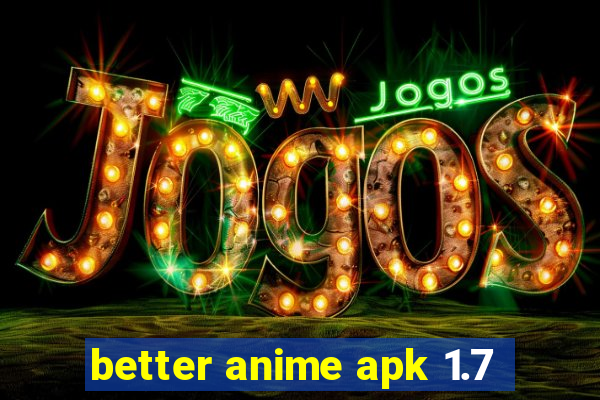 better anime apk 1.7